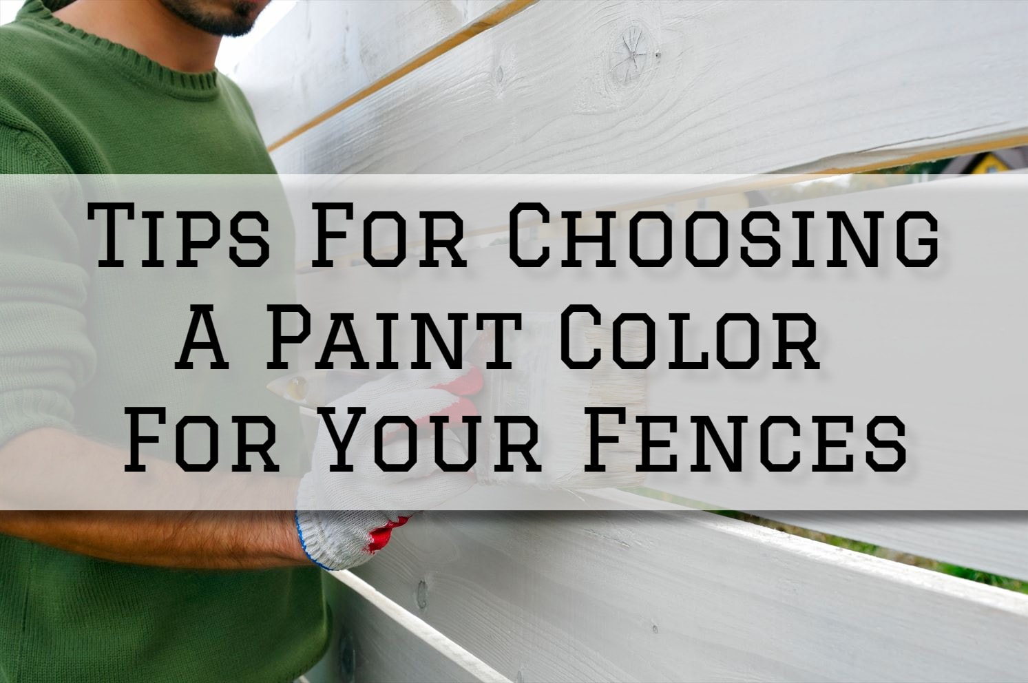2023-08-01 Painting and Wallpapering Hamilton OT Tips For Choosing A Paint Color For Your Fences