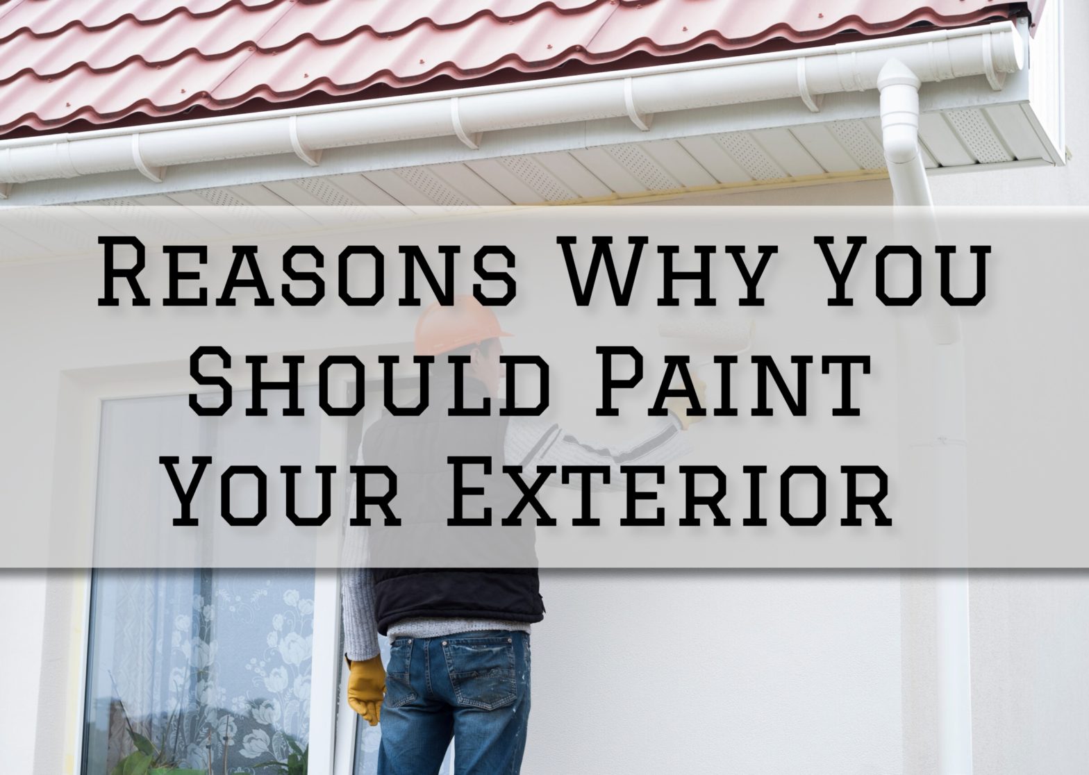 2023-10-01 Painting and Wallpapering Hamilton OT Reasons Why You Should Paint Your Exterior